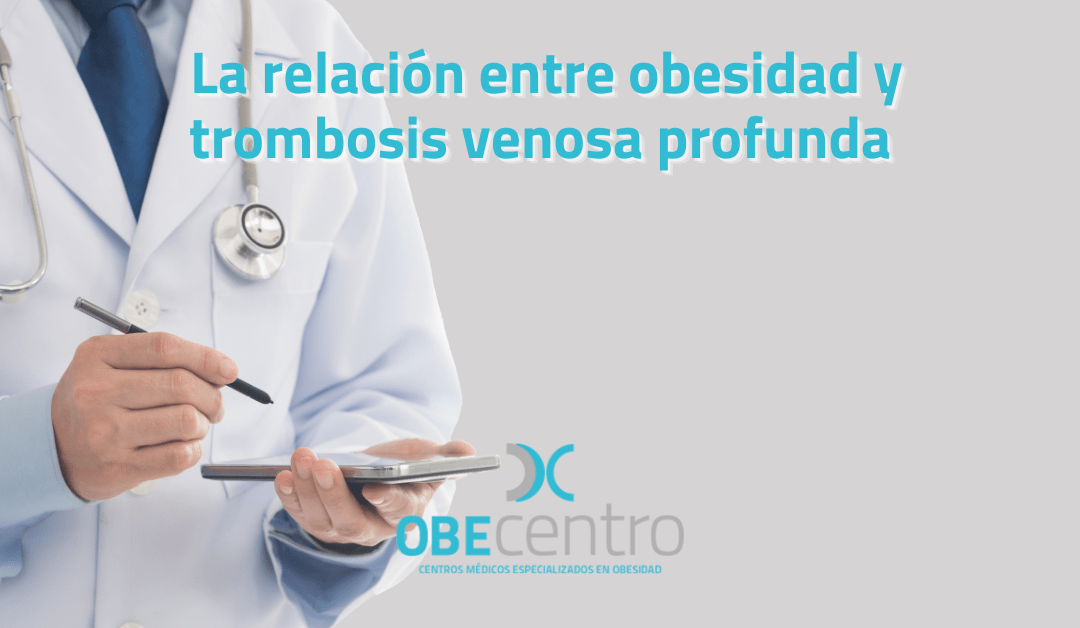 La relación entre obesidad y &nbsp;trombosis venosa profunda