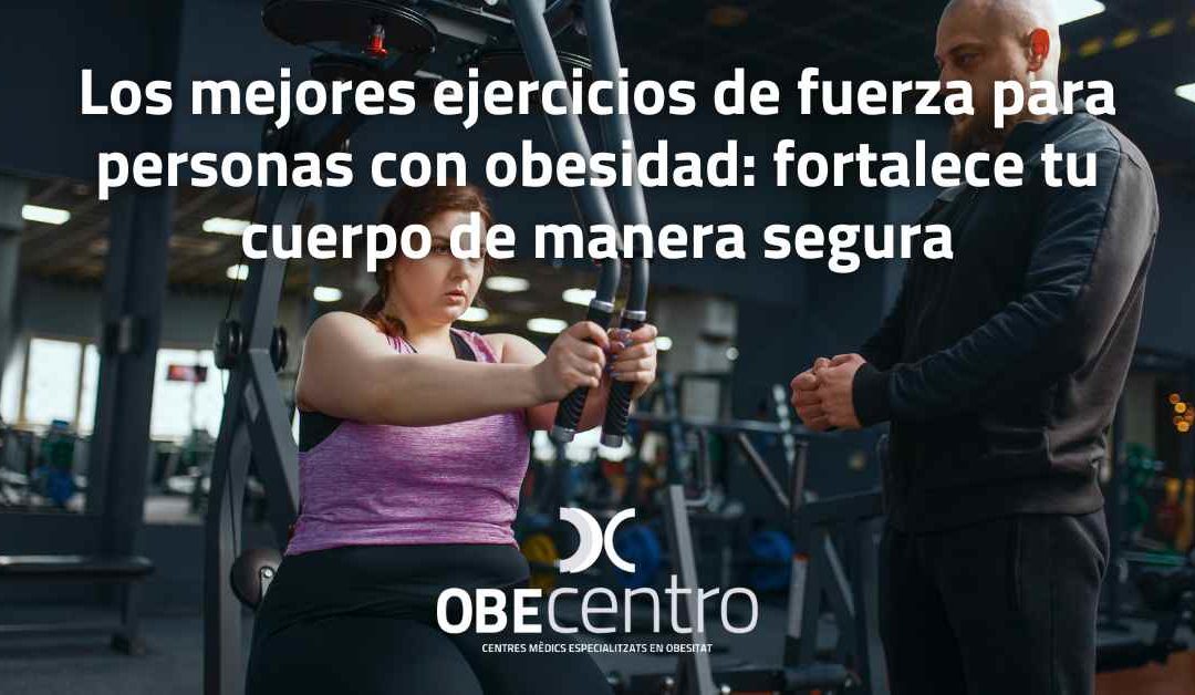 Los mejores ejercicios de fuerza para personas con obesidad: fortalece tu cuerpo de manera segura