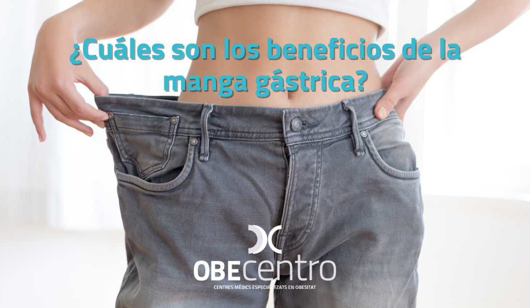 ¿Cuáles son los beneficios de la manga gástrica?