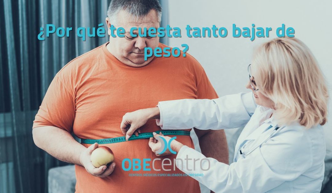 ¿Por qué te cuesta tanto bajar de peso?